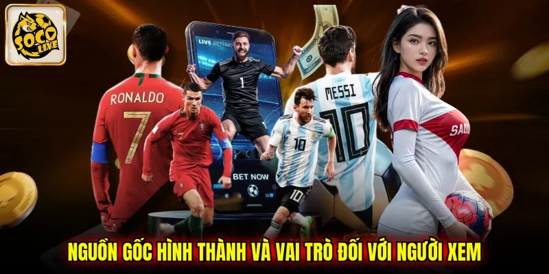 Nguồn gốc hình thành và vai trò đối với người xem